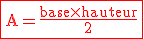 3$\red\textrm\fbox{A=\frac{base\times hauteur}{2}}